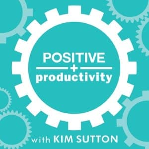 Positive Productivity with Kim Sutton
