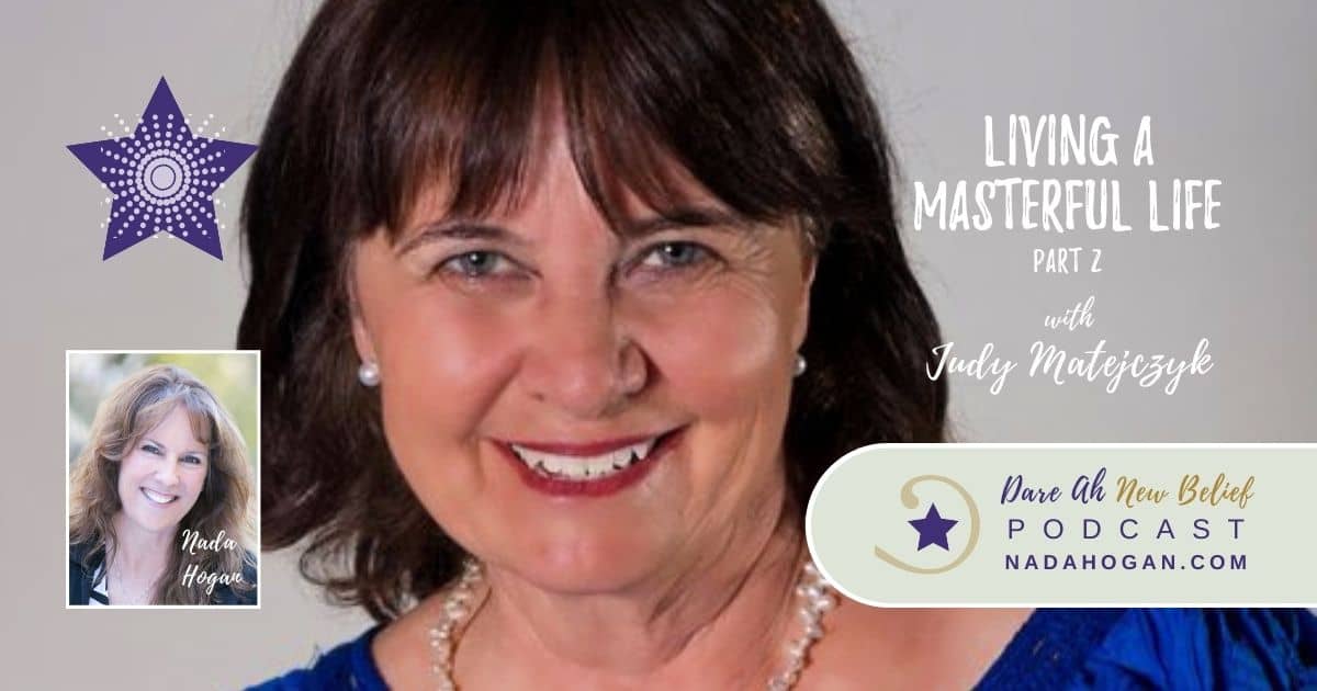 Judy Matejczyk: Living a Masterful Life - Part 2