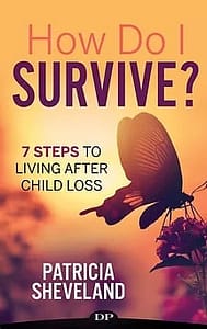 How Do I Survive? 7 Steps to Living after Child Loss